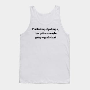 Bass guitar or grad school Tank Top